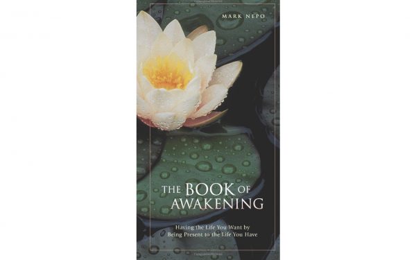 THE BOOK OF AWAKENING: HAVING THE LIFE YOU WANT BY BEING PRESENT TO THE LIFE YOU HAVE
