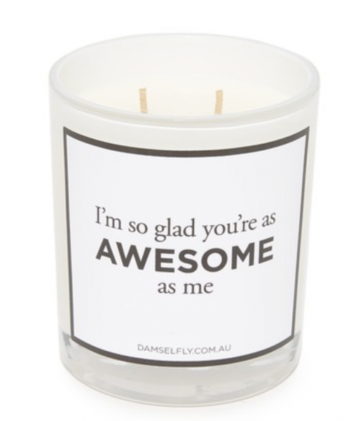 Damselfly I'M SO GLAD YOU'RE AS AWESOME AS ME CANDLE