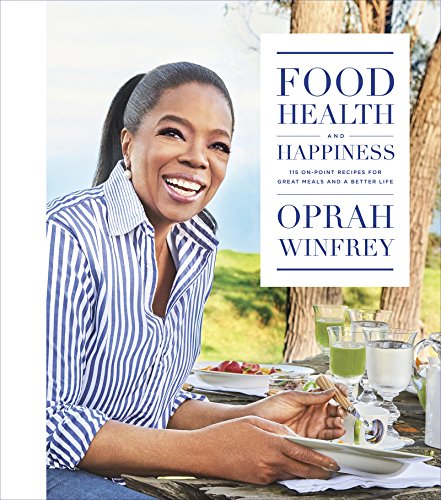FOOD, HEALTH, AND HAPPINESS: 115 ON-POINT RECIPES FOR GREAT MEALS AND A BETTER LIFE - KINDLE EDITION BY OPRAH WINFREY