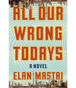 All Our Wrong Todays by Elan Mastal