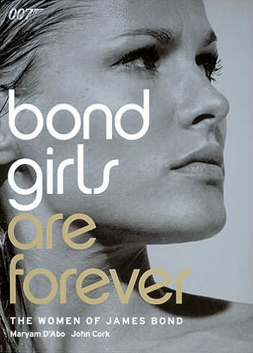 BOND GIRLS ARE FOREVER: THE WOMEN OF JAMES BOND