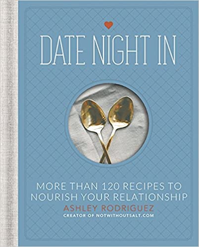 Date Night In: More than 120 Recipes to Nourish Your